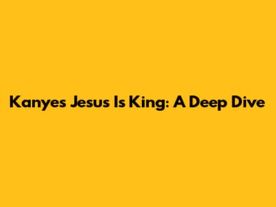 Kanye's Jesus Is King: A Deep Dive
