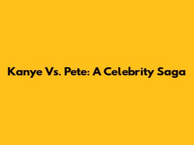 Kanye Vs. Pete: A Celebrity Saga