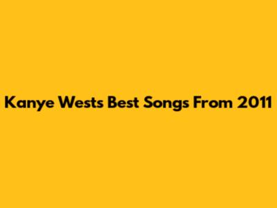 Kanye West's Best Songs From 2011
