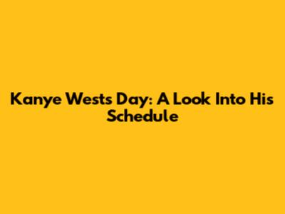 Kanye West's Day: A Look Into His Schedule