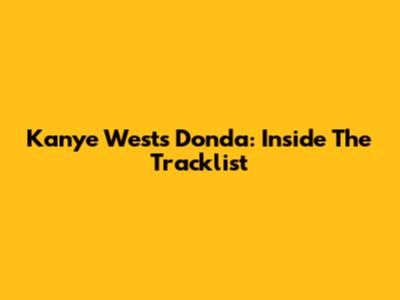 Kanye West's Donda: Inside The Tracklist