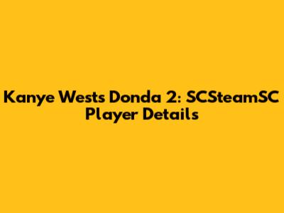 Kanye West's Donda 2: SCSteamSC Player Details