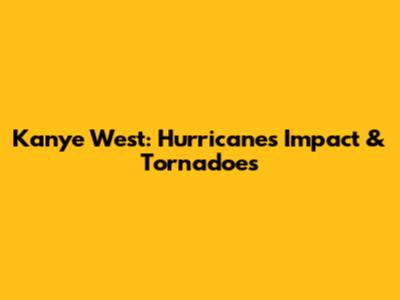 Kanye West: Hurricane's Impact & Tornadoes