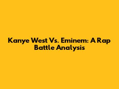 Kanye West Vs. Eminem: A Rap Battle Analysis