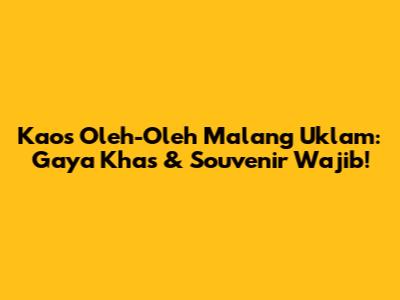 Kaos Oleh-Oleh Malang Uklam: Gaya Khas & Souvenir Wajib!