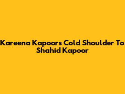 Kareena Kapoor's Cold Shoulder To Shahid Kapoor