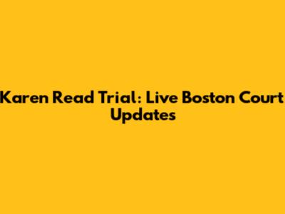 Karen Read Trial: Live Boston Court Updates