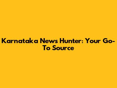Karnataka News Hunter: Your Go-To Source