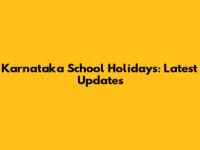 Karnataka School Holidays: Latest Updates