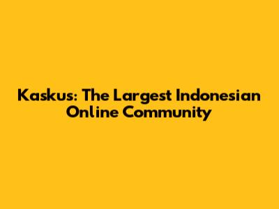 Kaskus: The Largest Indonesian Online Community