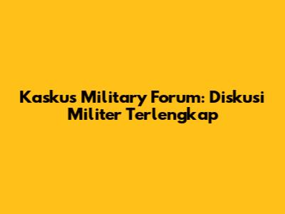Kaskus Military Forum: Diskusi Militer Terlengkap