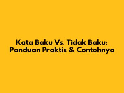 Kata Baku Vs. Tidak Baku: Panduan Praktis & Contohnya