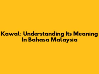 Kawal: Understanding Its Meaning In Bahasa Malaysia