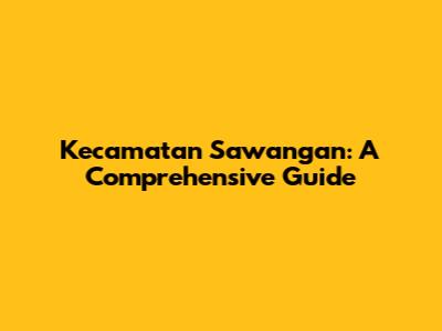 Kecamatan Sawangan: A Comprehensive Guide
