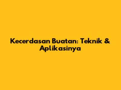 Kecerdasan Buatan: Teknik & Aplikasinya