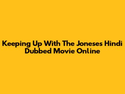 Keeping Up With The Joneses Hindi Dubbed Movie Online