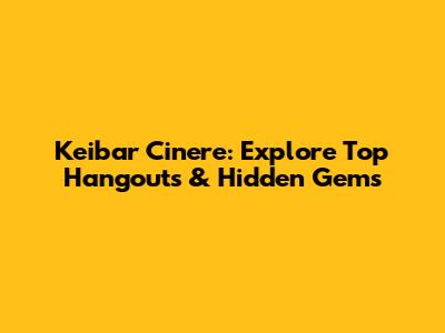 Keibar Cinere: Explore Top Hangouts & Hidden Gems
