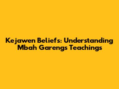 Kejawen Beliefs: Understanding Mbah Gareng's Teachings