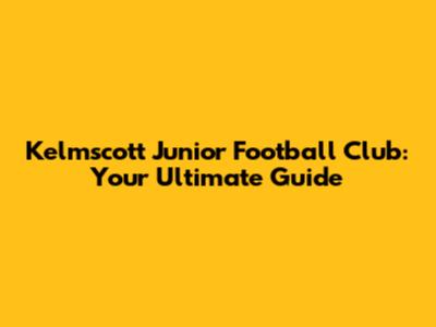 Kelmscott Junior Football Club: Your Ultimate Guide