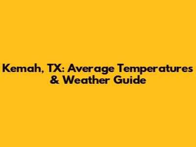 Kemah, TX: Average Temperatures & Weather Guide