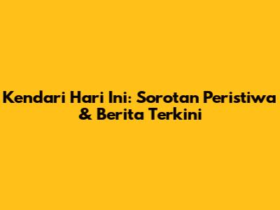 Kendari Hari Ini: Sorotan Peristiwa & Berita Terkini