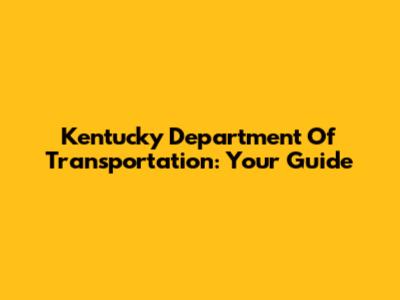 Kentucky Department Of Transportation: Your Guide
