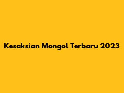 Kesaksian Mongol Terbaru 2023