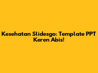 Kesehatan Slidesgo: Template PPT Keren Abis!