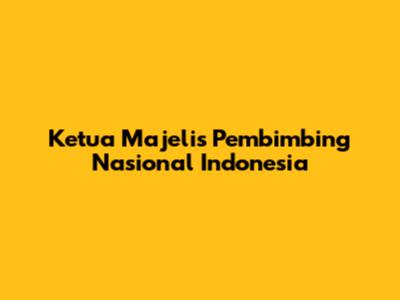 Ketua Majelis Pembimbing Nasional Indonesia