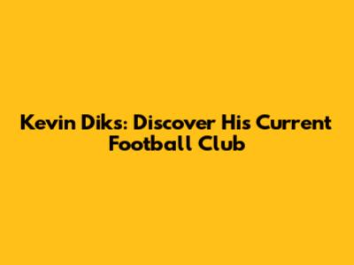 Kevin Diks: Discover His Current Football Club