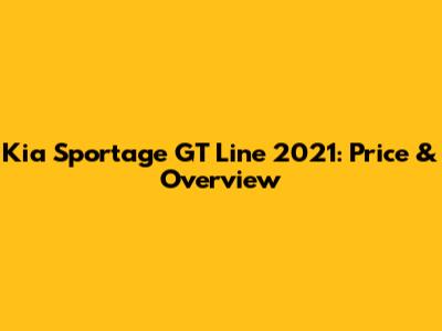 Kia Sportage GT Line 2021: Price & Overview