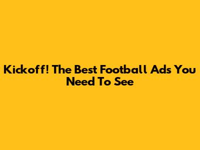 Kickoff! The Best Football Ads You Need To See