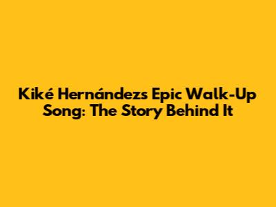 Kiké Hernández's Epic Walk-Up Song: The Story Behind It