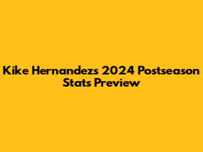 Kike Hernandez's 2024 Postseason Stats Preview