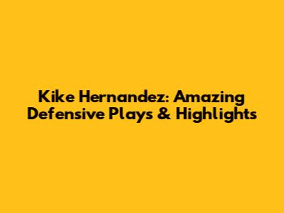 Kike Hernandez: Amazing Defensive Plays & Highlights