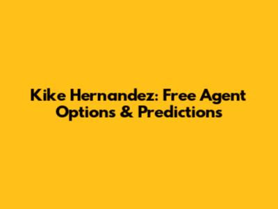 Kike Hernandez: Free Agent Options & Predictions