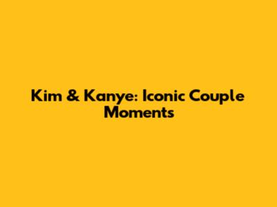 Kim & Kanye: Iconic Couple Moments
