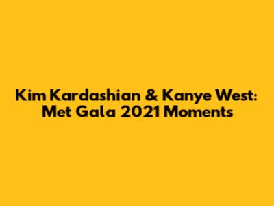 Kim Kardashian & Kanye West: Met Gala 2021 Moments