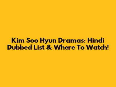 Kim Soo Hyun Dramas: Hindi Dubbed List & Where To Watch!