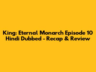 King: Eternal Monarch Episode 10 Hindi Dubbed - Recap & Review