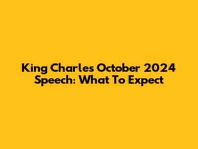 King Charles' October 2024 Speech: What To Expect