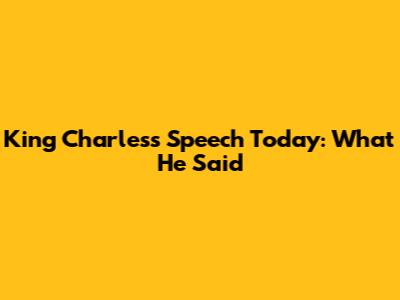 King Charles's Speech Today: What He Said