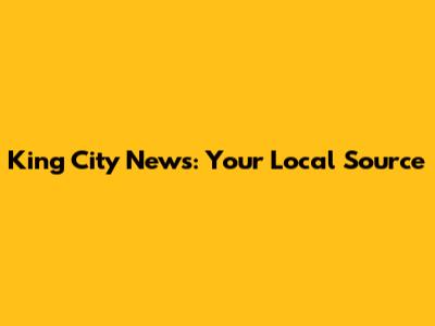 King City News: Your Local Source