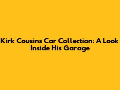 Kirk Cousins' Car Collection: A Look Inside His Garage