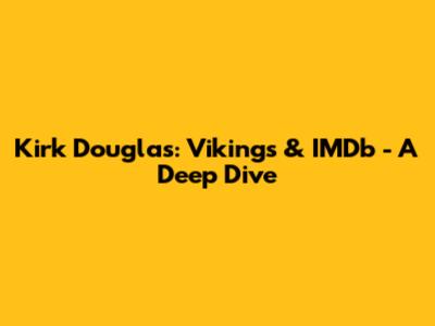 Kirk Douglas: Vikings & IMDb - A Deep Dive