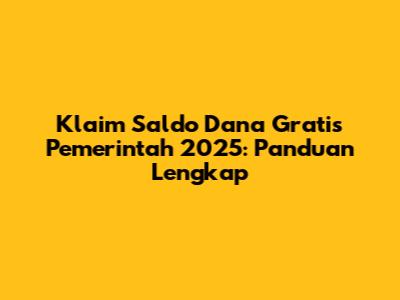 Klaim Saldo Dana Gratis Pemerintah 2025: Panduan Lengkap