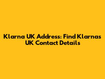 Klarna UK Address: Find Klarna's UK Contact Details