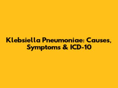 Klebsiella Pneumoniae: Causes, Symptoms & ICD-10