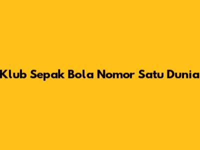 Klub Sepak Bola Nomor Satu Dunia