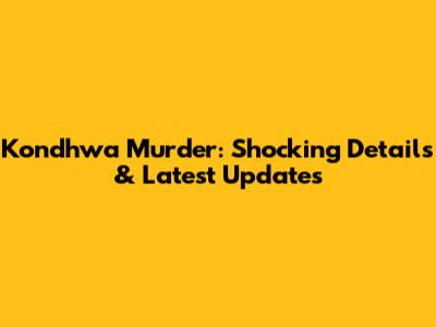 Kondhwa Murder: Shocking Details & Latest Updates